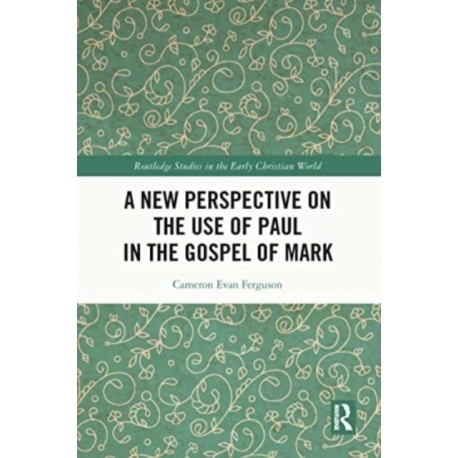 A New Perspective on the Use of Paul in the Gospel of Mark