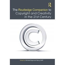 The Routledge Companion to Copyright and Creativity in the 21st Century
