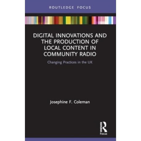 Digital Innovations and the Production of Local Content in Community Radio: Changing Practices in the UK