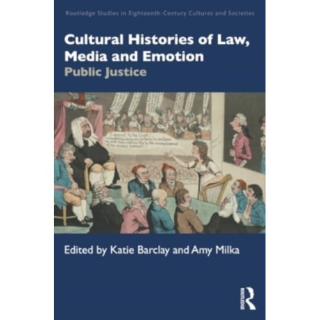 Cultural Histories of Law, Media and Emotion: Public Justice