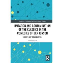 Imitation and Contamination of the Classics in the Comedies of Ben Jonson: Guides Not Commanders