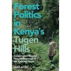 Forest Politics in Kenya's Tugen Hills: Conservation Beyond Natural Resources in the Katimok Forest