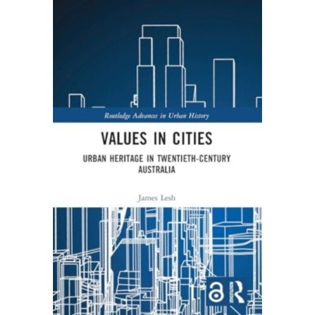 Values in Cities: Urban Heritage in Twentieth-Century Australia