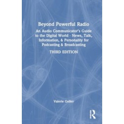 Beyond Powerful Radio: An Audio Communicator’s Guide to the Digital World - News, Talk, Information, & Personality for Podcasting & Broadcasting