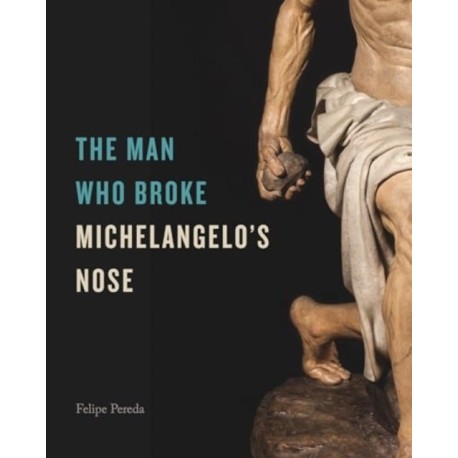 The Man Who Broke Michelangelo’s Nose
