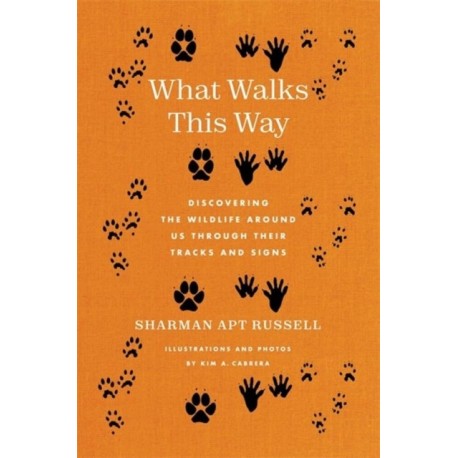 What Walks This Way: Discovering the Wildlife Around Us Through Their Tracks and Signs