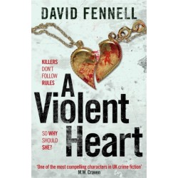 A Violent Heart: The brand new crime thriller from the acclaimed author of The Art of Death