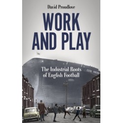 Work and Play: The Industrial Roots of English Football