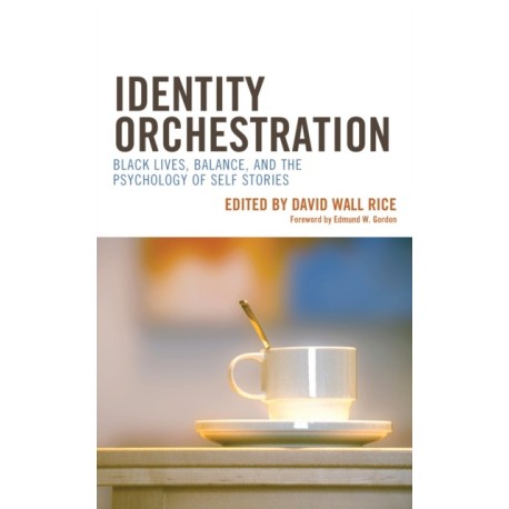 Identity Orchestration: Black Lives, Balance, and the Psychology of Self Stories