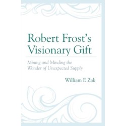 Robert Frost’s Visionary Gift: Mining and Minding the Wonder of Unexpected Supply