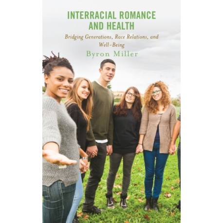 Interracial Romance and Health: Bridging Generations, Race Relations, and Well-Being