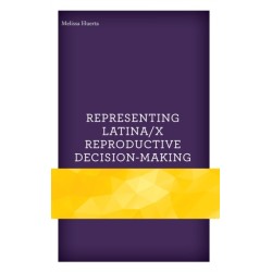 Representing Latina/x Reproductive Decision-Making
