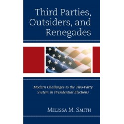 Third Parties, Outsiders, and Renegades: Modern Challenges to the Two-Party System in Presidential Elections