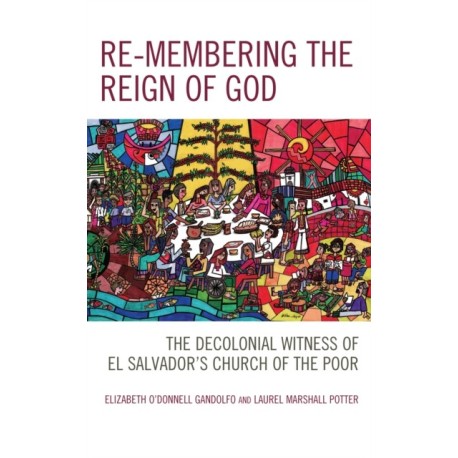 Re-membering the Reign of God: The Decolonial Witness of El Salvador's Church of the Poor