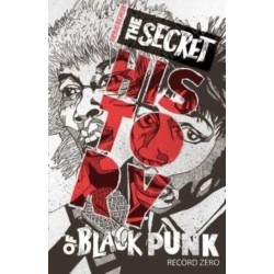 The Secret History of Black Punk: Record Zero (New Edition)