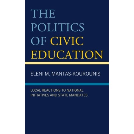 The Politics of Civic Education: Local Reactions to National Initiatives and State Mandates