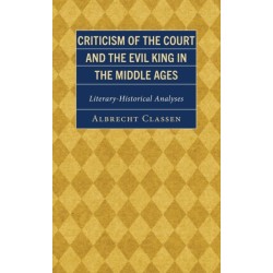 Criticism of the Court and the Evil King in the Middle Ages: Literary-Historical Analyses