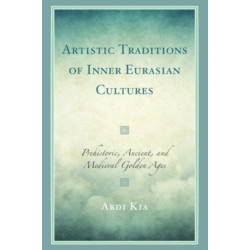 Artistic Traditions of Inner Eurasian Cultures: Prehistoric, Ancient, and Medieval Golden Ages
