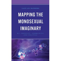 Mapping the Monosexual Imaginary: Bi+ Identity, Community, and Politics