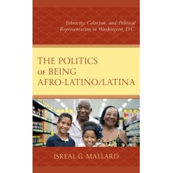 The Politics of Being Afro-Latino/Latina: Ethnicity, Colorism, and Political Representation in Washington, D.C.