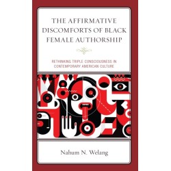 The Affirmative Discomforts of Black Female Authorship: Rethinking Triple Consciousness in Contemporary American Culture
