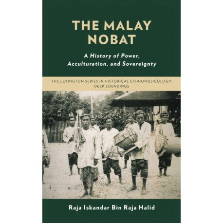 The Malay Nobat: A History of Power, Acculturation, and Sovereignty