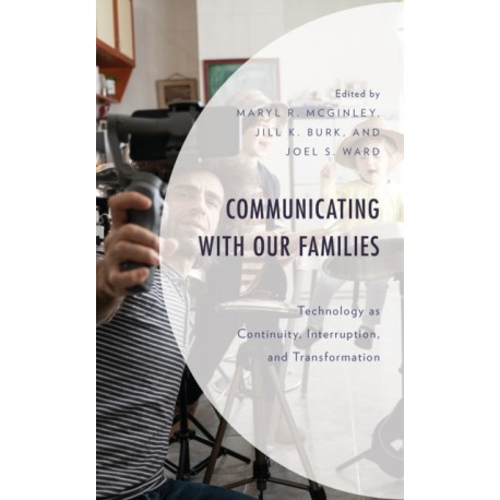 Communicating with Our Families: Technology as Continuity, Interruption, and Transformation