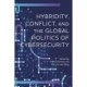 Hybridity, Conflict, and the Global Politics of Cybersecurity
