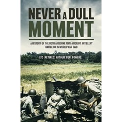 Never a Dull Moment: A History of the 80th Airborne Anti-Aircraft Artillery Battalion in World War II