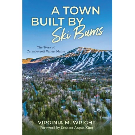 A Town Built by Ski Bums: The Story of Carrabassett Valley, Maine