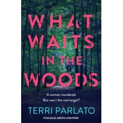 What Waits in The Woods: A fast-paced, addictive crime thriller