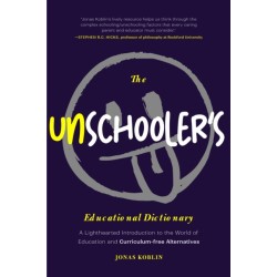 The Unschooler's Educational Dictionary: A Lighthearted Introduction to the World of Education and Curriculum-Free Alternatives (Active Learning)