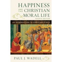 Happiness and the Christian Moral Life: An Introduction to Christian Ethics
