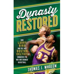 Dynasty Restored: How Larry Bird and the 1984 Boston Celtics Conquered the NBA and Changed Basketball