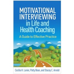 Motivational Interviewing in Life and Health Coaching: A Guide to Effective Practice