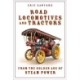 Road Locomotives and Tractors: From the Golden Age of Steam Power