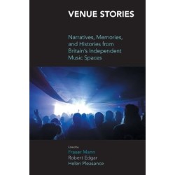 Venue Stories: Narratives, Memories, and Histories from Britain's Independent Music Spaces