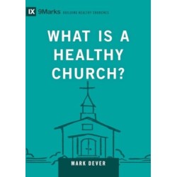 What Is a Healthy Church?: Volume 9marks