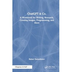 ChatGPT & Co.: A Workbook for Writing, Research, Creating Images, Programming, and More