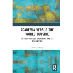 Academia versus the World Outside: Institutionalized Knowledge and Its Discontents
