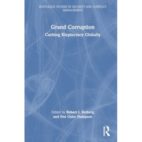 Grand Corruption: Curbing Kleptocracy Globally