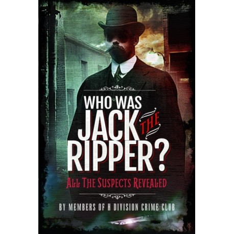 Who was Jack the Ripper?: All the Suspects Revealed