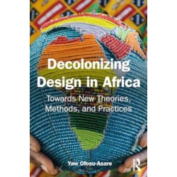 Decolonising Design in Africa: Towards New Theories, Methods, and Practices
