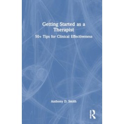 Getting Started as a Therapist: 50+ Tips for Clinical Effectiveness