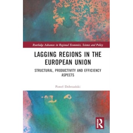 Lagging Regions in the European Union: Structural, Productivity and Efficiency Aspects