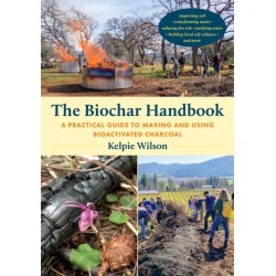 The Biochar Handbook: A Practical Guide to Making and Using Bioactivated Charcoal