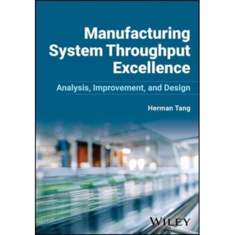Manufacturing System Throughput Excellence: Analysis, Improvement, and Design