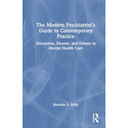 The Modern Psychiatrist’s Guide to Contemporary Practice: Discussion, Dissent, and Debate in Mental Health Care