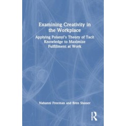 Examining Creativity in the Workplace: Applying Polanyi’s Theory of Tacit Knowledge to Maximize Fulfillment at Work