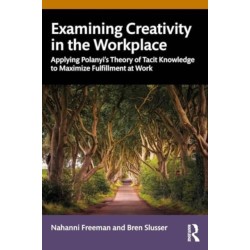 Examining Creativity in the Workplace: Applying Polanyi’s Theory of Tacit Knowledge to Maximize Fulfillment at Work